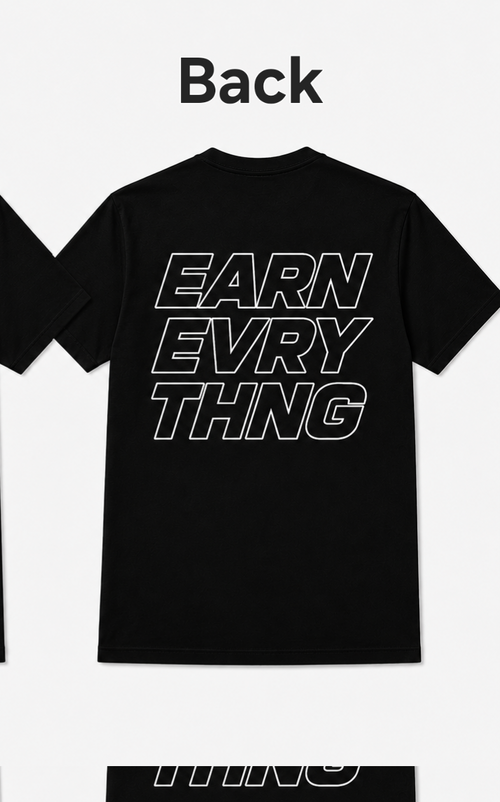 EARN EVERYTHING SHIRT
