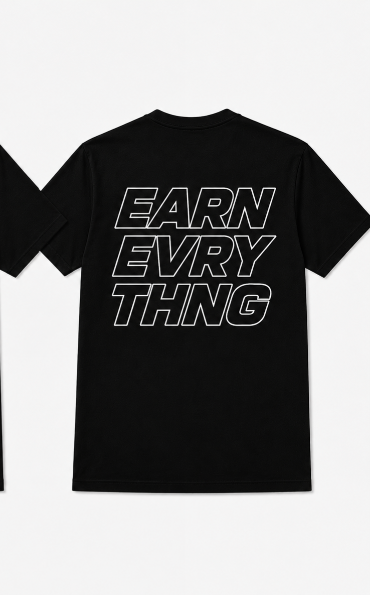 EARN EVERYTHING SHIRT