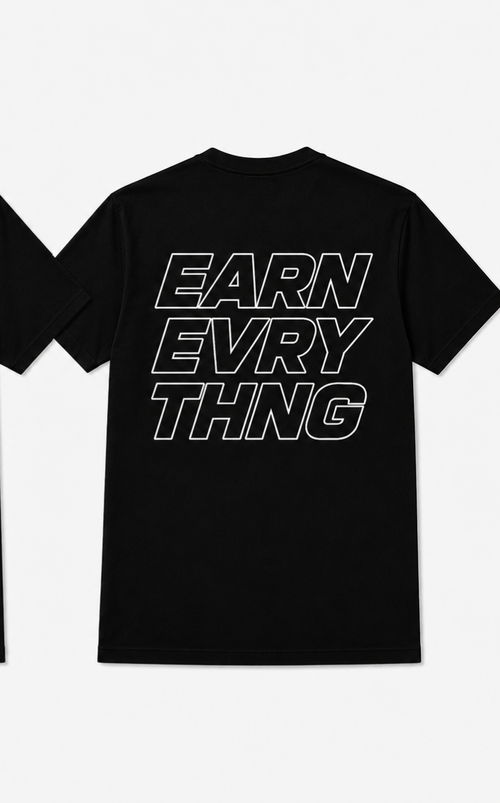 EARN EVERYTHING SHIRT